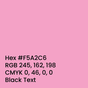 Carnation Pink Hex #F5A2C6 RGB 245, 162, 198 CMYK 0, 46, 0, 0 Black Text