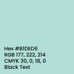 Shelduck Blue Hex #B1DED6 RGB 177, 222, 214 CMYK 30, 0, 18, 0 Black Text